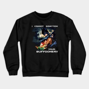 I cannot sanction your buffoonery Crewneck Sweatshirt